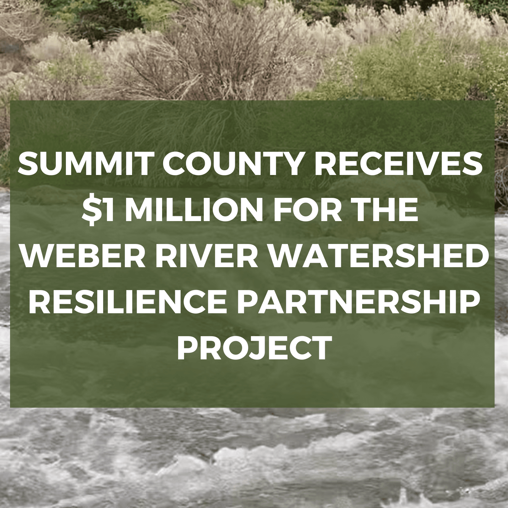 Summit County Receives 1 million for the Weber River Watershed Resilience Partnership Project